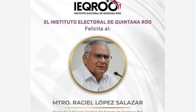 Cuestionan al IEQROO por felicitar al fiscal Raciel López Salazar